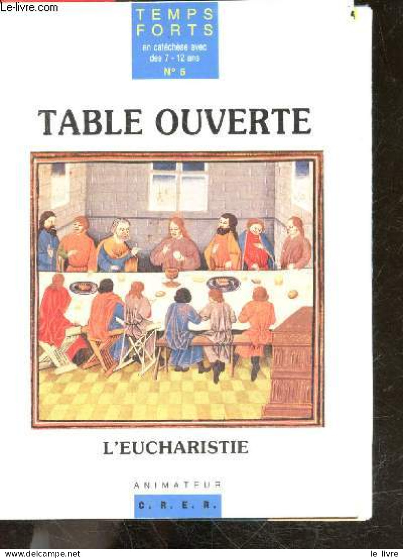 Table Ouverte - Temps Forts En Catechese Avec Des 7 - 12 Ans N°5 - L'eucharistie - Animateur - COLLECTIF - 1992 - Religion