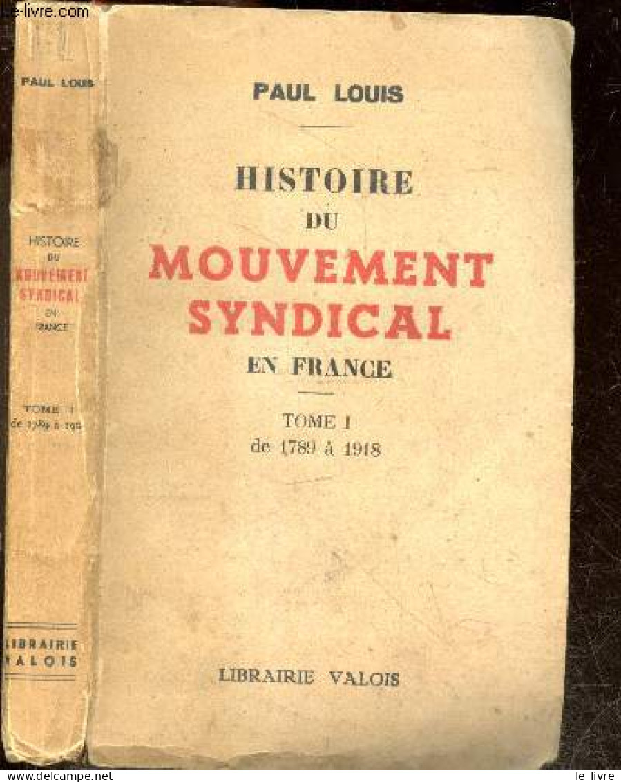 Histoire Du Mouvement Syndical En France - Tome 1 : De 1789 A 1918 - LOUIS PAUL - 1947 - Politik
