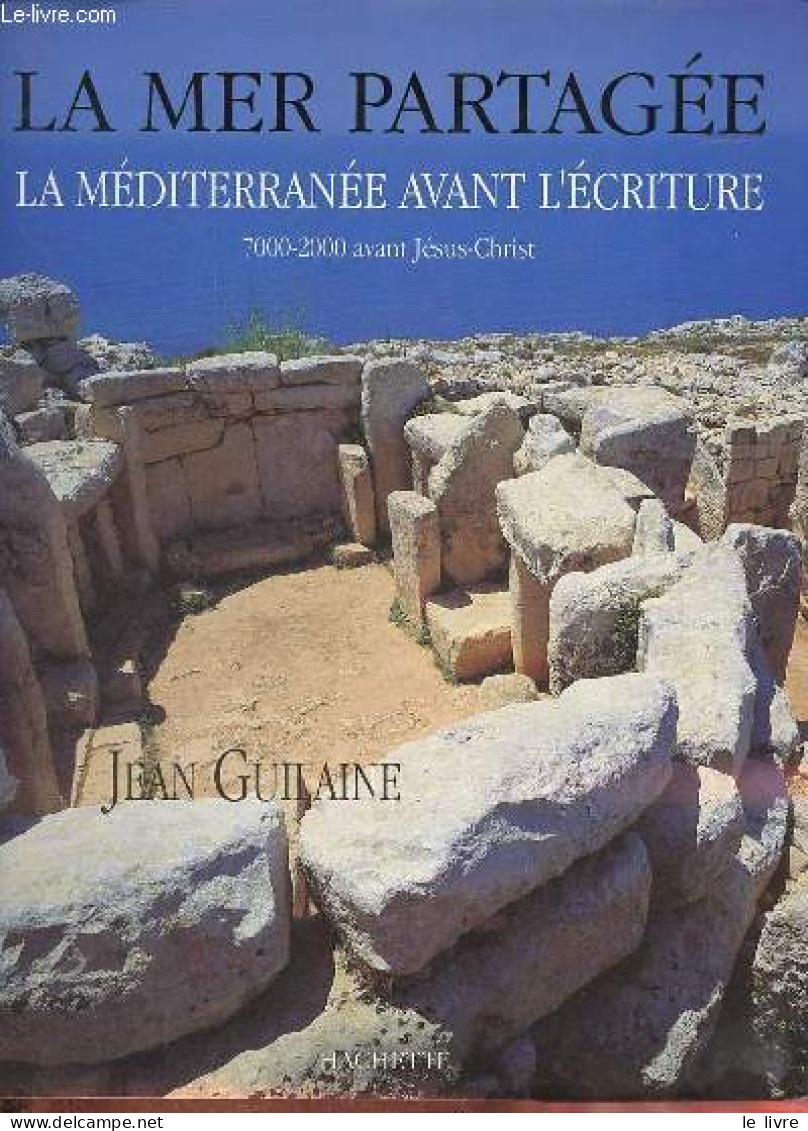 La Mer Partagée - La Méditerranée Avant L'écriture 7000-2000 Avant Jésus-Christ. - Guilaine Jean - 1994 - Histoire