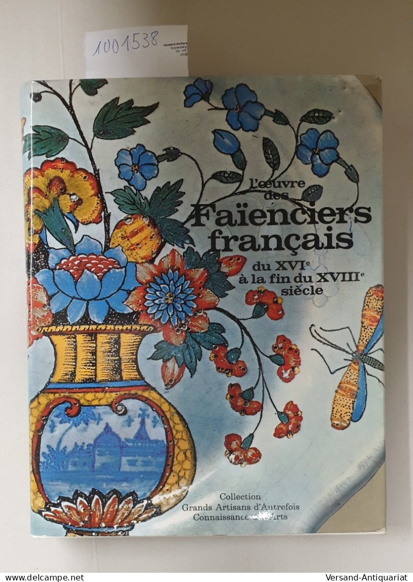 L'oeuvre Des Faienciers Francais Du XVIe A La Fine Du XVIIIe Siècle : - Autres & Non Classés