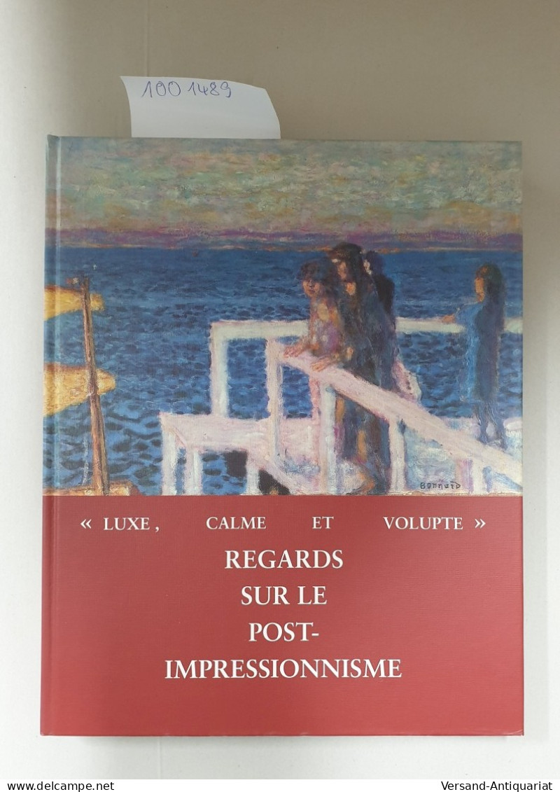 Luxe, Calme Et Volupte. Regards Sur Le Post - Impressionisme. Collectionneurs à Winterthur Et Baden Au Début - Andere & Zonder Classificatie