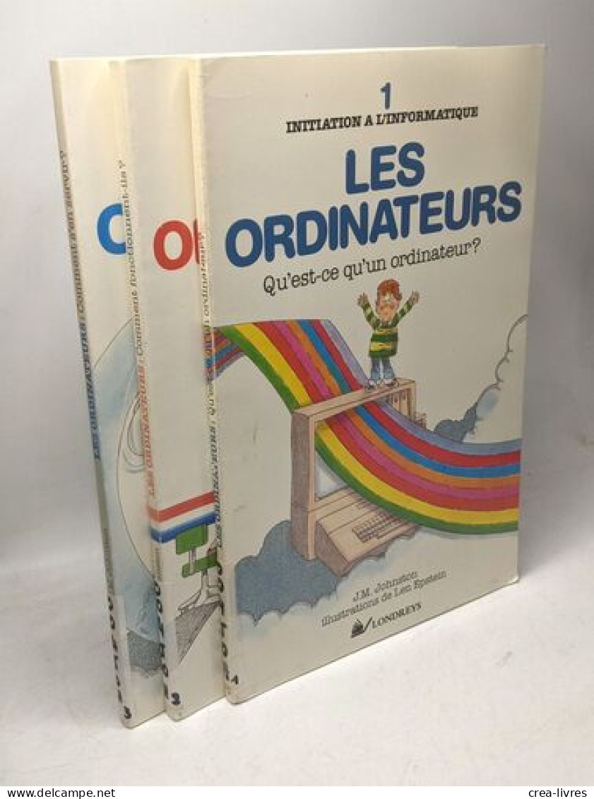 Les Ordinateurs - 1. Qu'est Ce Qu'un Ordinateur? + 2. Comment Fonctionnent-ils? + 3. Comment S'en Servir? / Initiation à - Wissenschaft