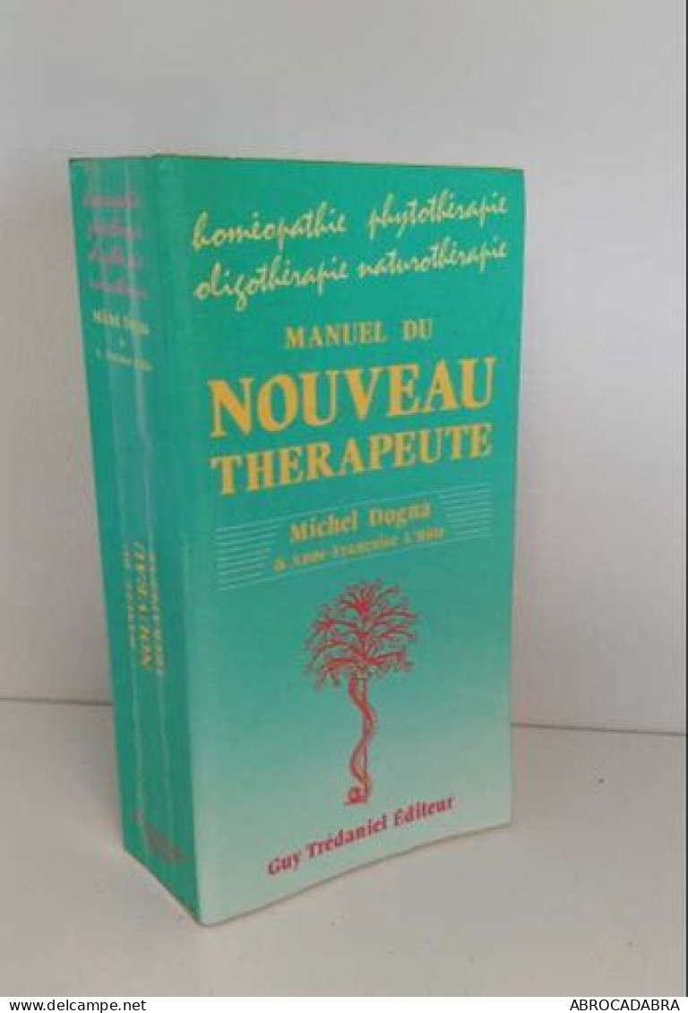 Manuel Du Nouveau Thérapeute : Homéopathie - Phytothérapie - Oligothérapie - Naturopathie - Salud