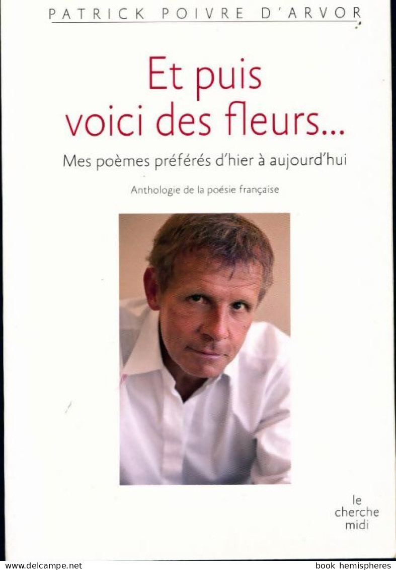 Et Puis Voici Des Fleurs... (2009) De Patrick Poivre D'Arvor - Altri & Non Classificati