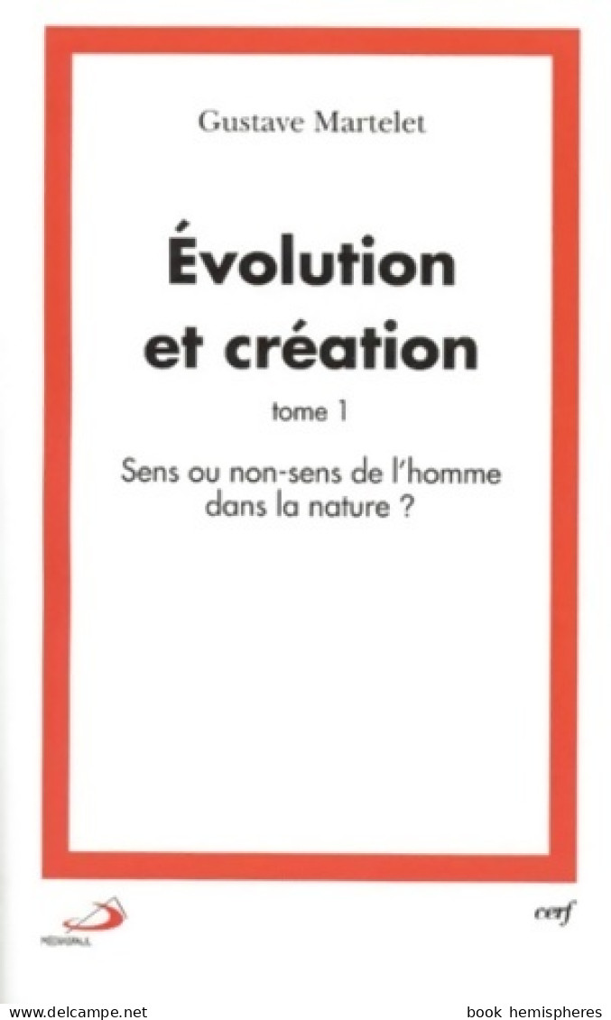 Evolution Et Création : Tome I Sens Ou Non-sens De L'homme Dans La Nature ? (1998) De Gustave M - Religione