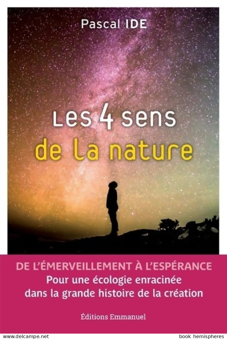 Les 4 Sens De La Nature - De L'émerveillement à L'espérance - Pour Une écologie Enracinée Dans La Grande Hist - Religion