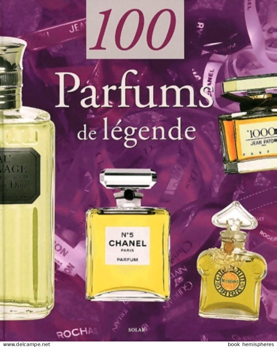 100 Parfums De Légende (2000) De Sylvie Girard-Lagorce - Art