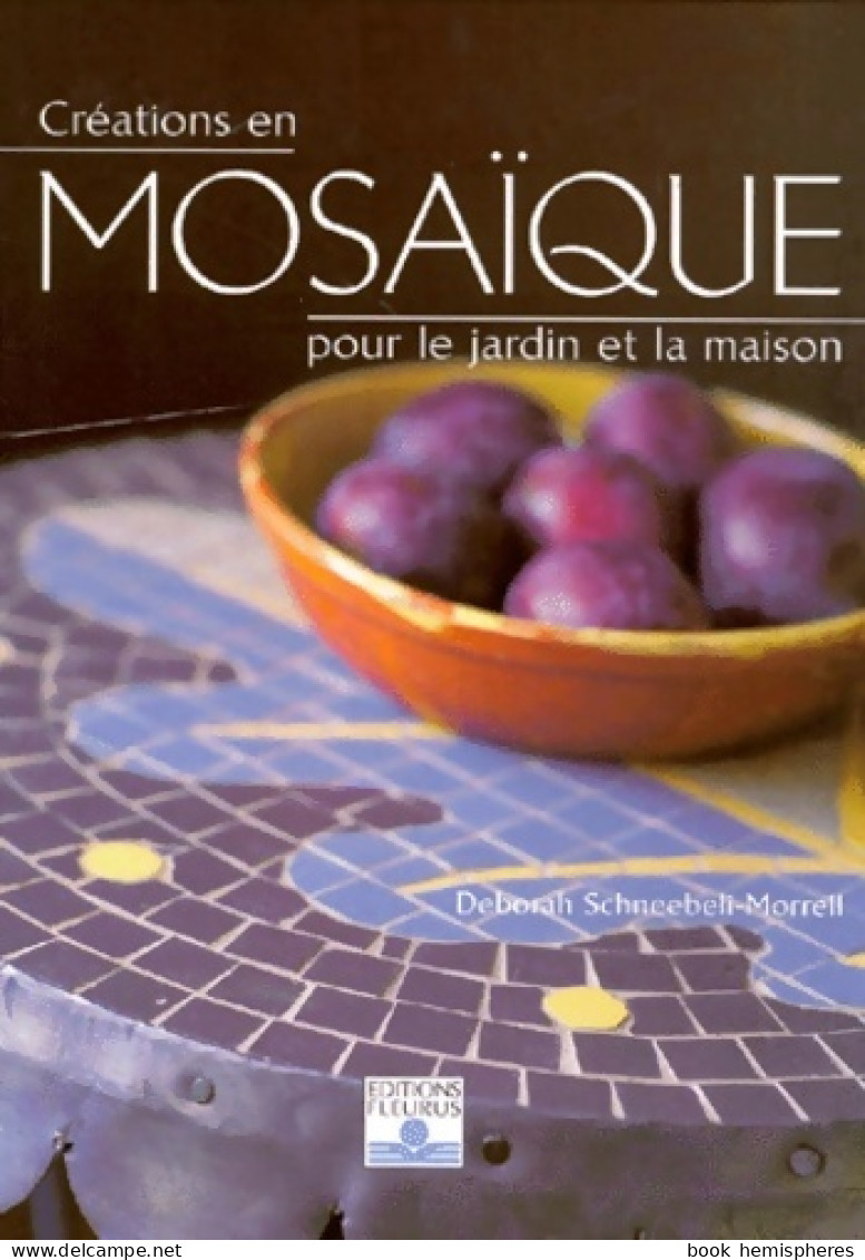 Créations En Mosaïque Pour Le Jardin Et La Maison (2000) De Deborah Schneebell-morrell - Other & Unclassified