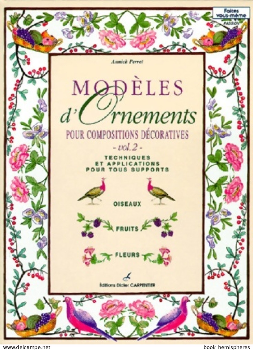 Modèles D'ornements Pour Compositions Décoratives Volume 2 : Techniques Et Applications Pour Tous Sup - Garden