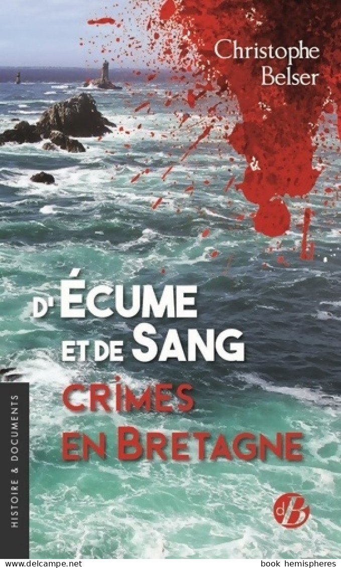 D'écume Et De Sang Crimes En Bretagne (2022) De Christophe Belser - Aardrijkskunde