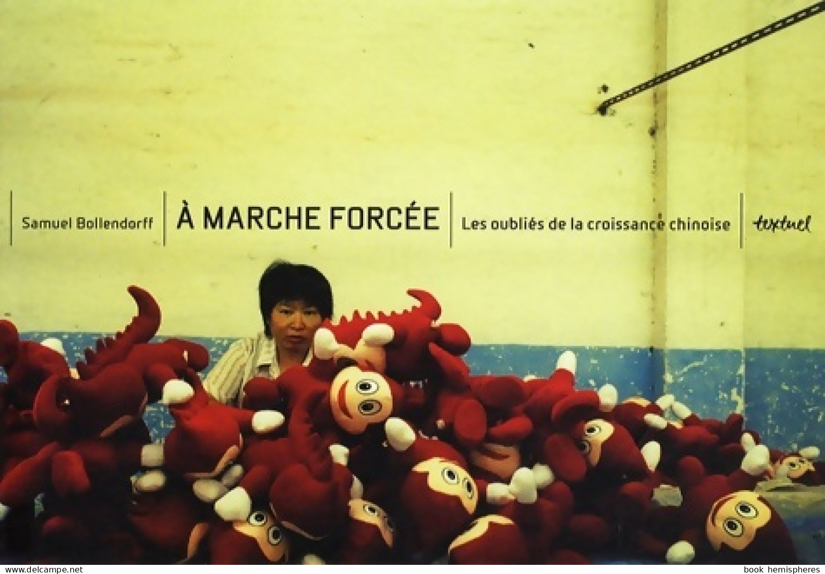 A Marche Forcée : Les Oubliés De La Croissance Chinoise (2008) De Samuel Bollendorff - Arte