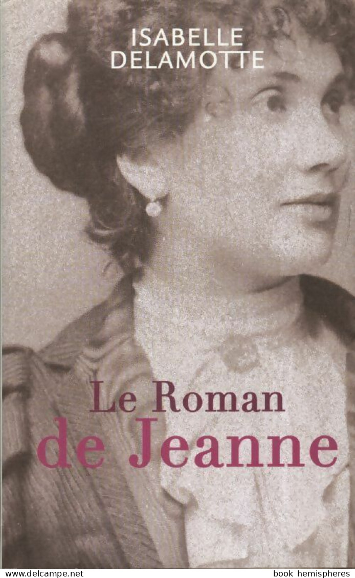 Le Roman De Jeanne (2009) De Isabelle Delamotte - Biographie