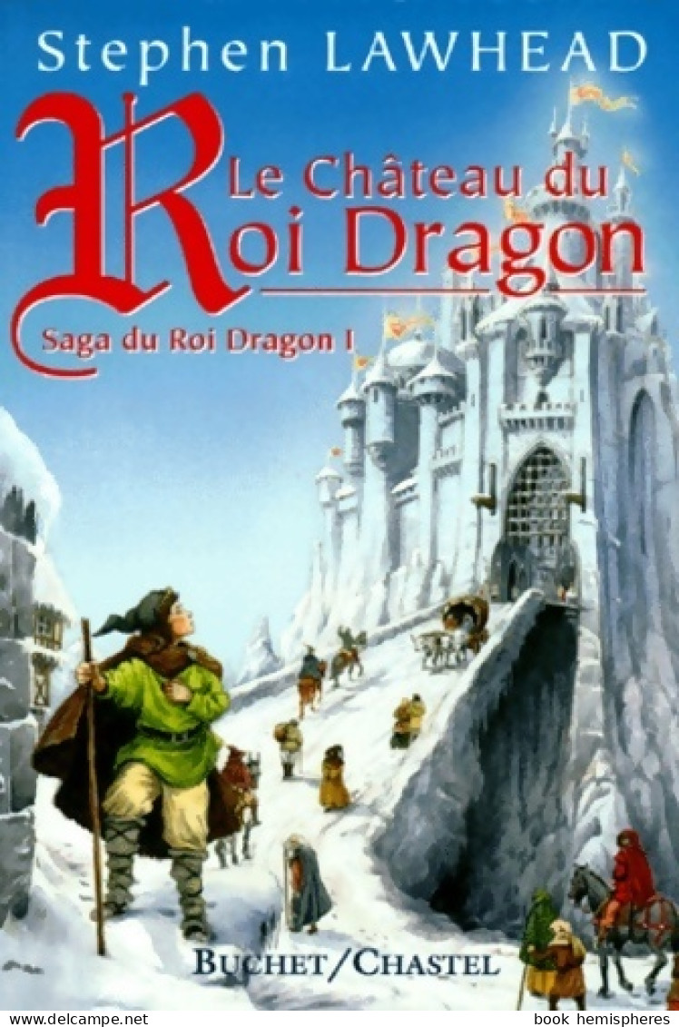 La Saga Du Roi Dragon Tome I : Le Château Du Roi Dragon (1999) De Stephen Lawhead - Sonstige & Ohne Zuordnung