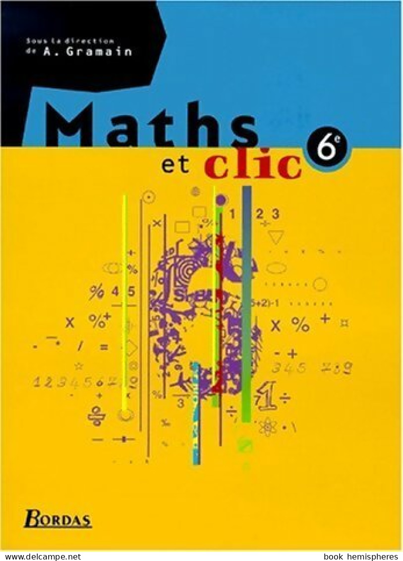 Maths Et Clic 6e. Manuel (2000) De A. Gramain - 6-12 Jahre