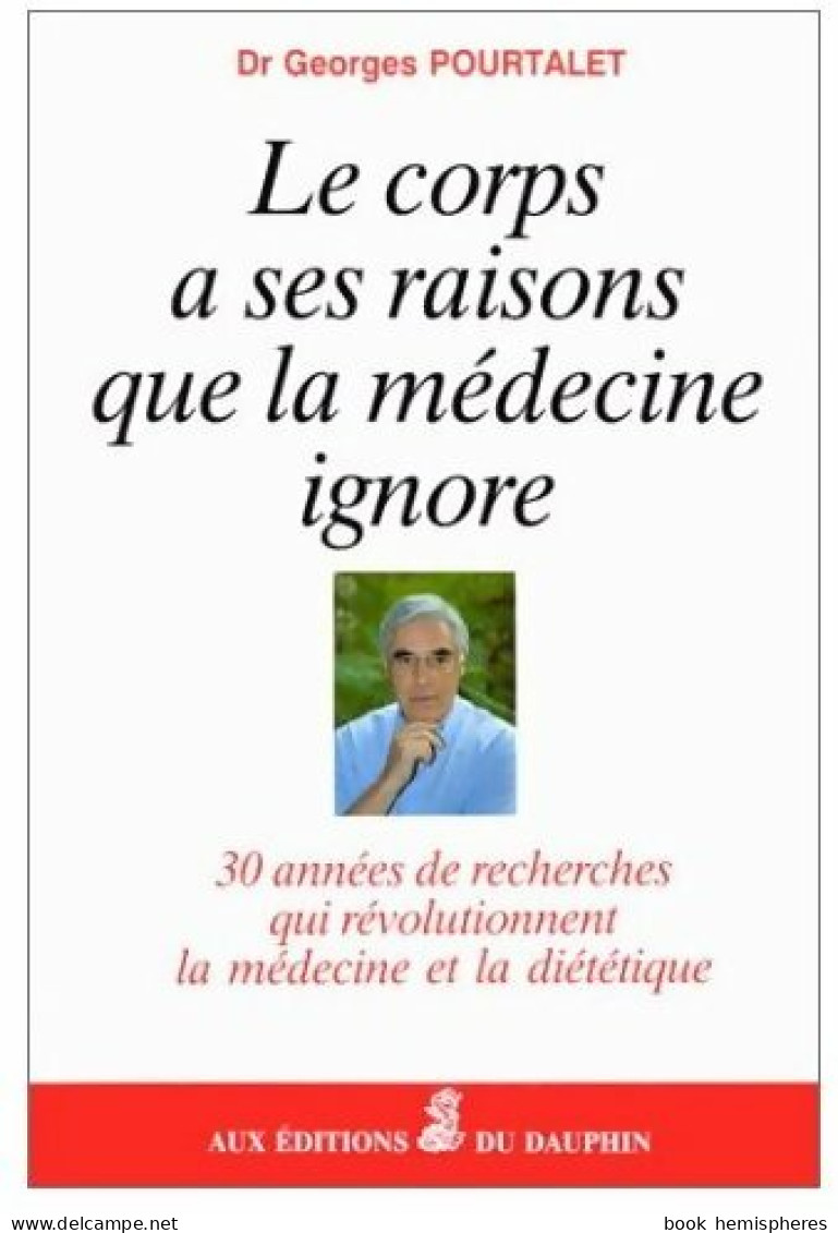 Le Corps A Ses Raisons Que La Médecine Ignore (1994) De Georges Pourtalet - Health