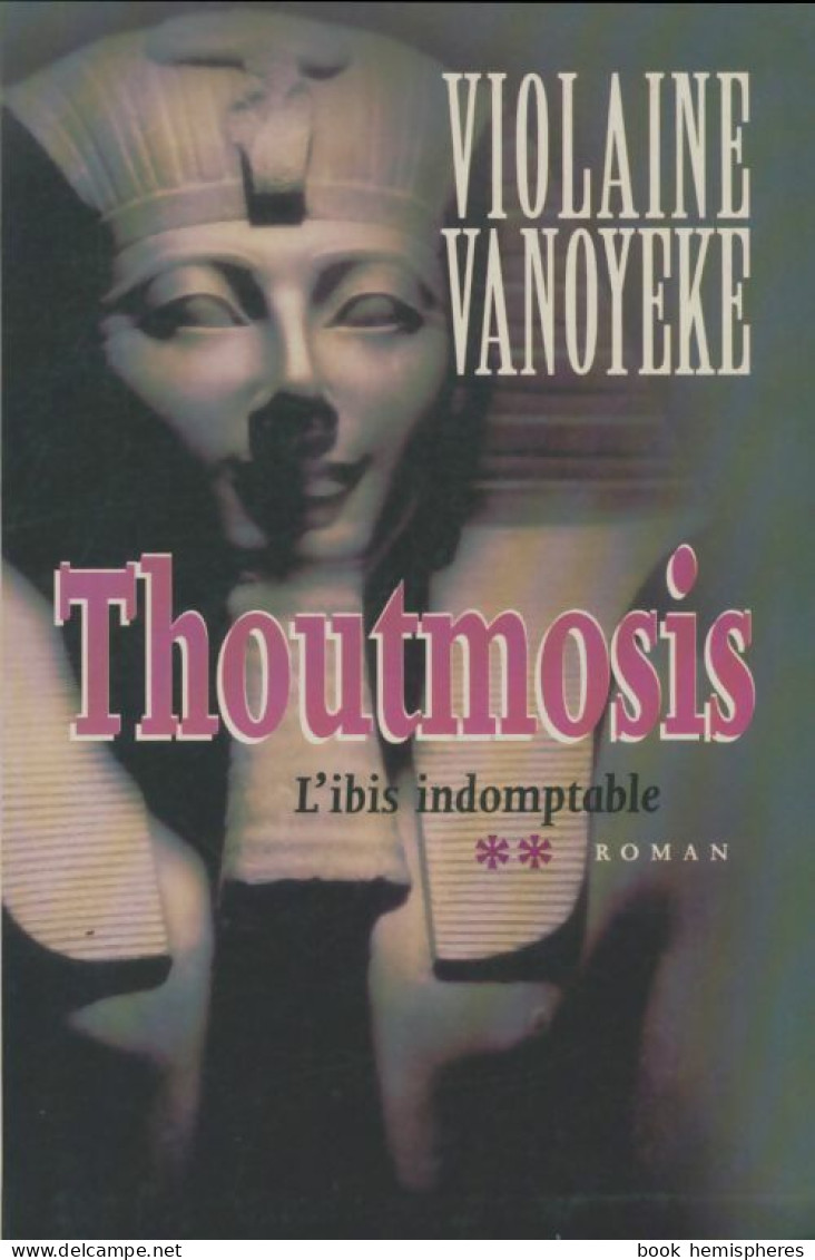 Thoutmosis Tome II : L'Ibis Indomptable (2001) De Violaine Vanoyeke - Historisch