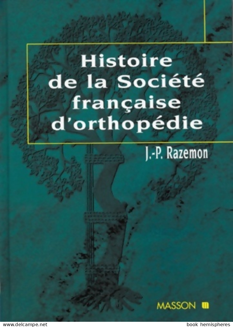 Histoire De La Société Française D'orthopédie : SFO 1918-1936 SFOT 1937-1967 SOFCOT 1968-1998 (1998) De J - Sciences