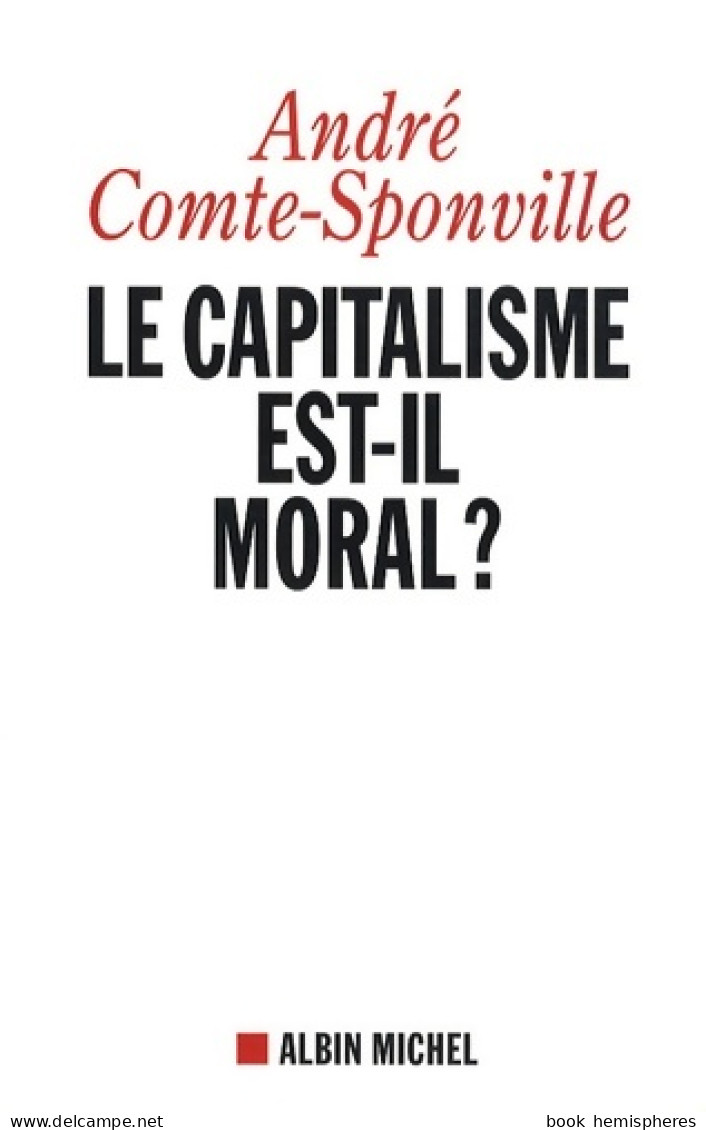 Le Capitalisme Est-il Moral ? Nouvelle Edition (2009) De André Comte-Sponville - Psicologia/Filosofia