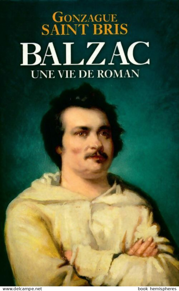 Balzac. Une Vie De Roman (2012) De Gonzague Saint-Bris - Biographien