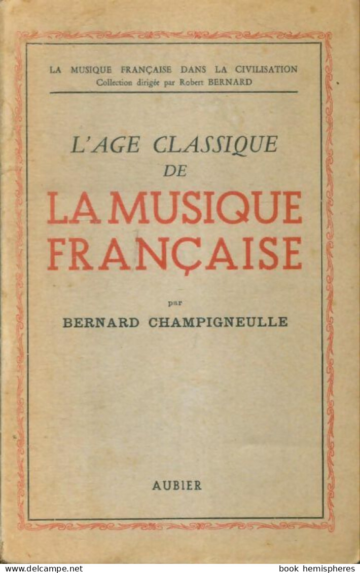 L'âge Classique De La Musique Française (1946) De Bernard Champigneulle - Musica