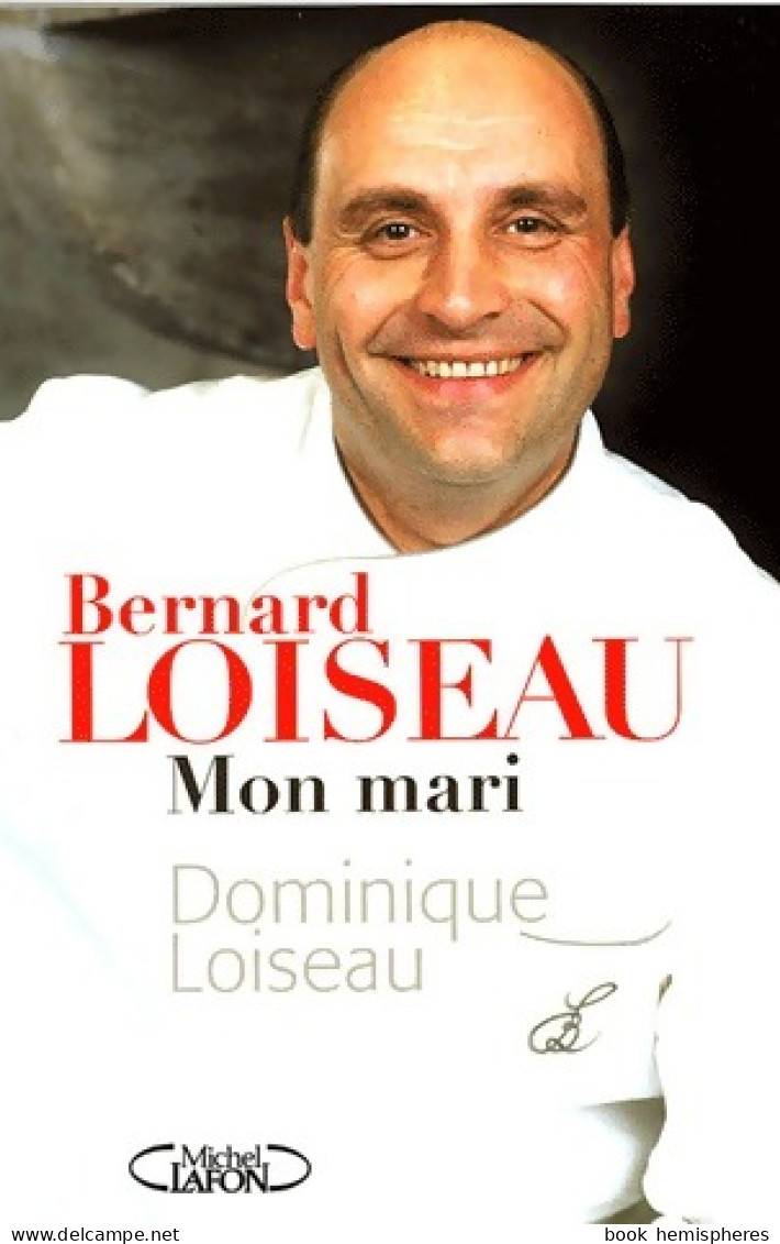 Bernard Loiseau, Mon Mari (2003) De Dominique Loiseau - Gastronomia