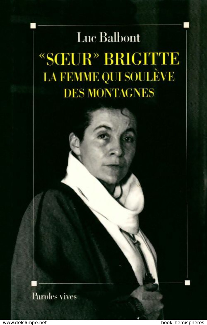 Soeur Brigitte. Le Femme Qui Soulève Des Montagnes (2008) De Luc Balbont - Biographien