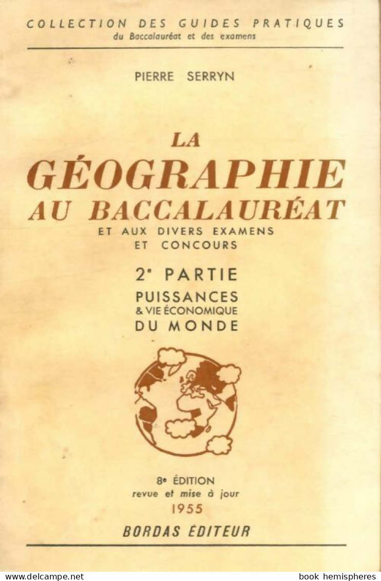 La Géographie Au Baccalauréat Tome II : Puissances Et Vie économique Du Monde (1957) De Pierre Serryn - 12-18 Anni