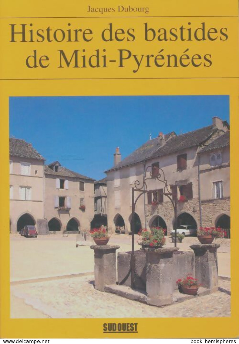 Histoire Des Bastides De Midi Pyrénées (1997) De Jacques Dubourg - Turismo