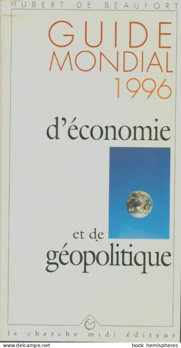 Guide Mondial 1996 D'économie Et De Géopolitique (1995) De Hubert De Beaufort - Economia