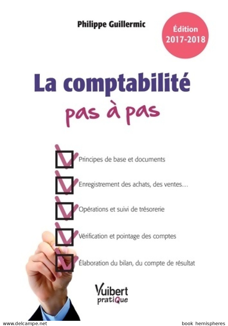 La Comptabilité Pas à Pas : Édition 2017-2018 (2016) De Philippe Guillermic - Boekhouding & Beheer