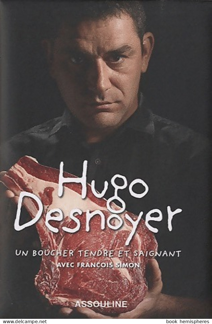 Hugo Denoyer. Un Boucher Tendre Et Saignant (2010) De Hugo Desnoyer - Gastronomie