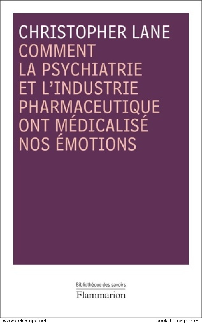 Comment La Psychiatrie Et L'industrie Pharmaceutique Ont Médicalisé Nos émotions (2009) De Christopher La - Ciencia