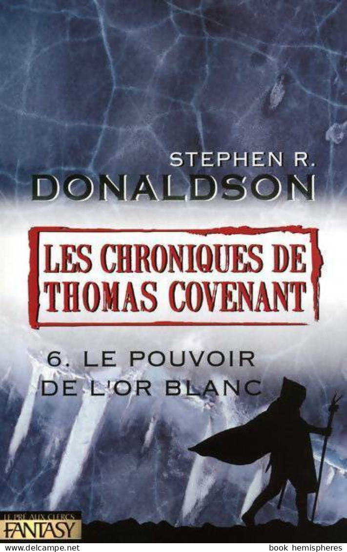 Les Chroniques De Thomas Covenant Tome VI : Le Pouvoir De L'or Blanc (2009) De Stephen R. Donaldson - Other & Unclassified