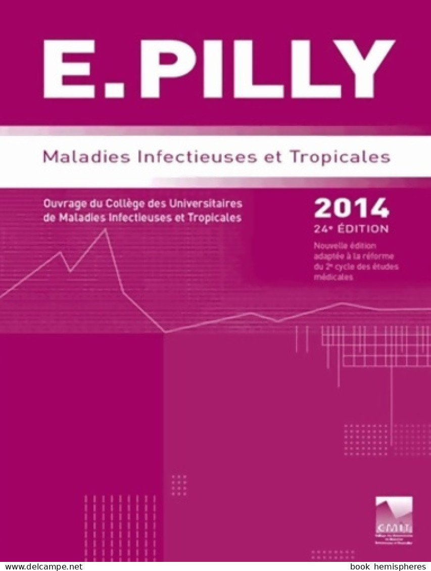 E. Pilly : Maladies Infectieuses Et Tropicales (2013) De Cmit - Wissenschaft