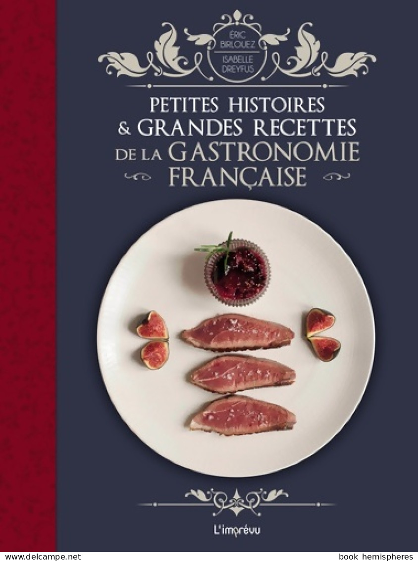 Petites Histoires Et Grandes Recettes De La Gastronomie Française (2016) De Eric Birlouez - Gastronomie