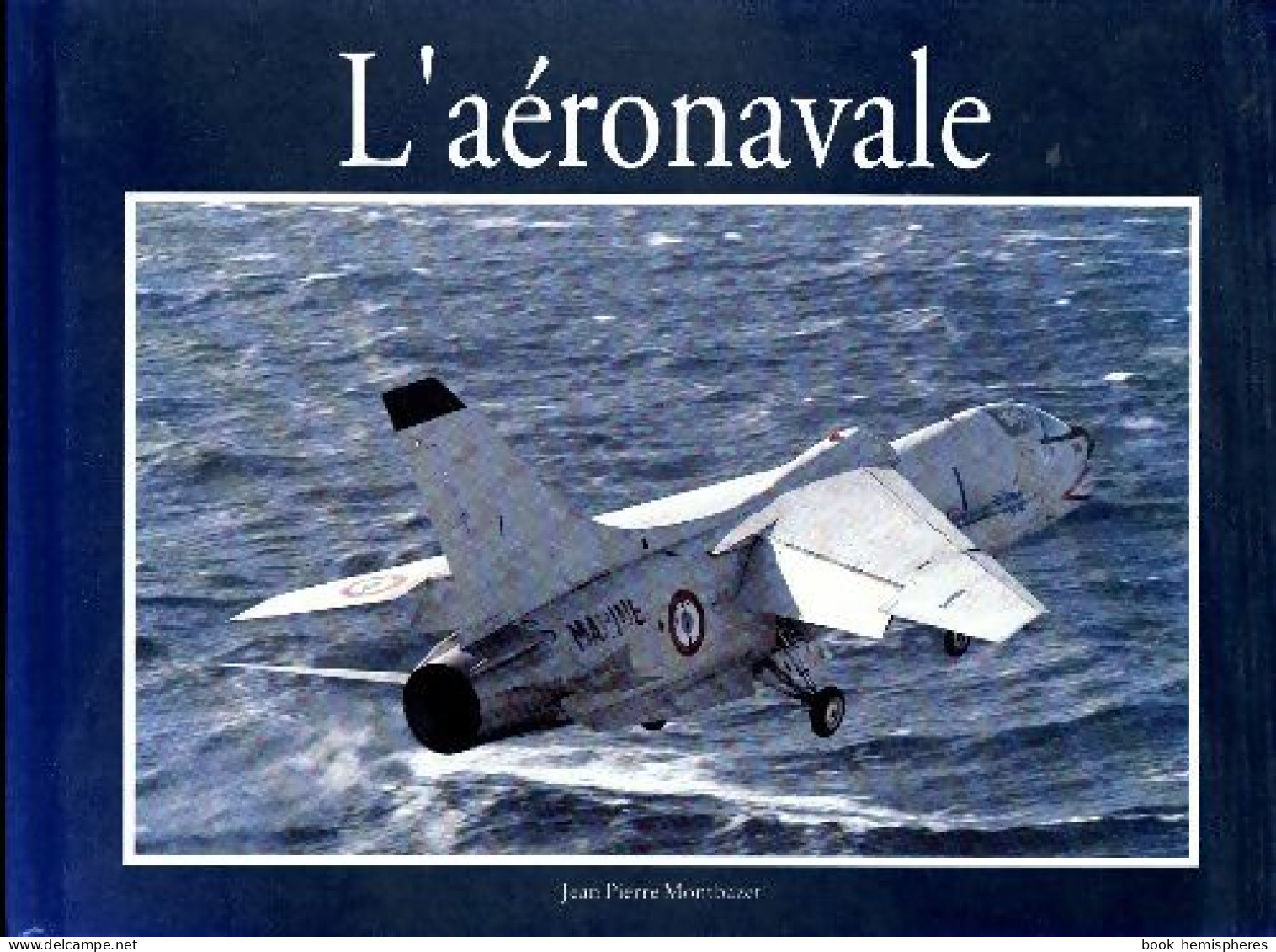 L'aéronavale (1991) De Jean-Pierre Montbazet - Flugzeuge