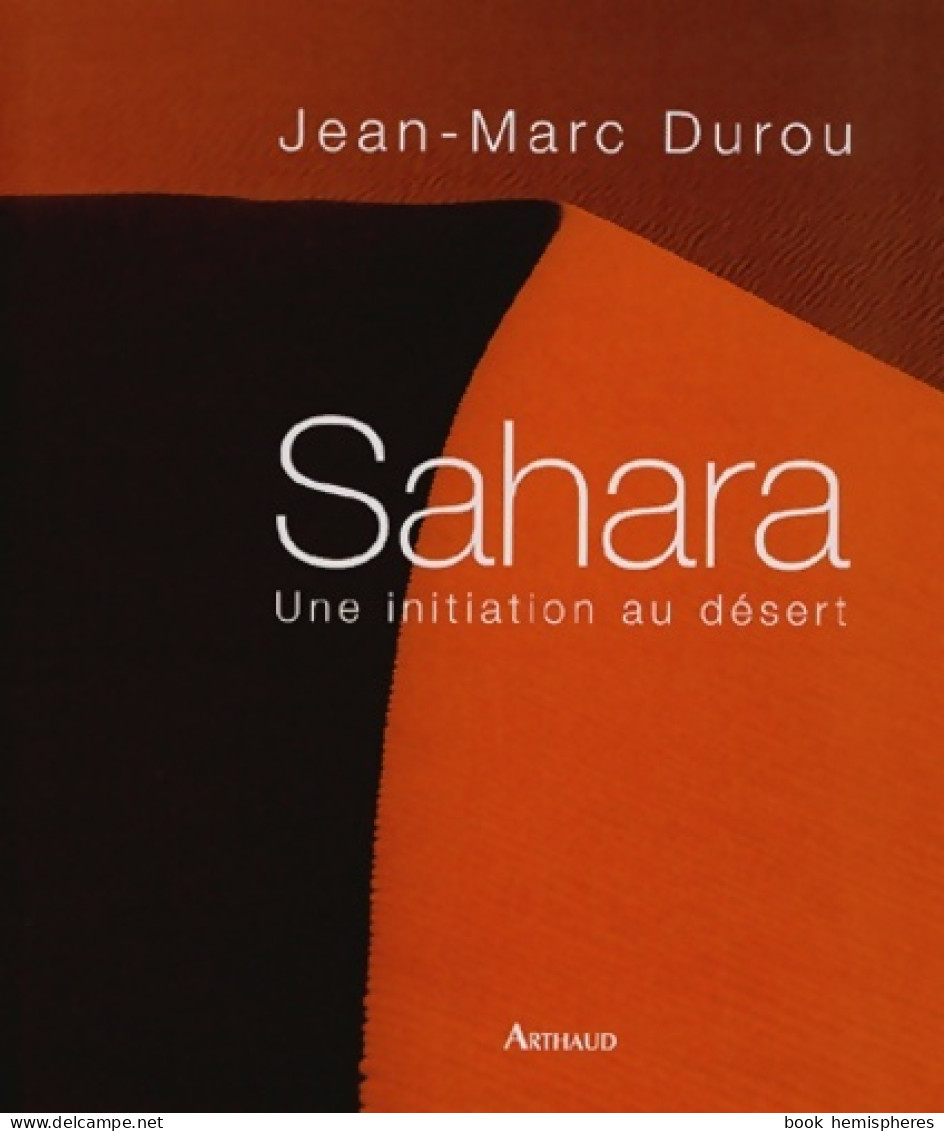 Sahara Une Initiation Au Désert (2003) De Durou Jean-Marc - Toerisme