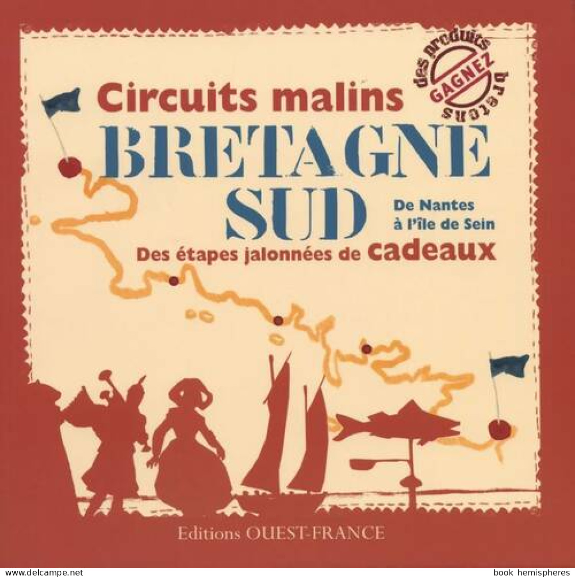 Circuits Malins Bretagne Sud. De Nantes à L'île De Sein, Des étapes Jalonnées De Cadeaux (2010) De Marie Le - Turismo