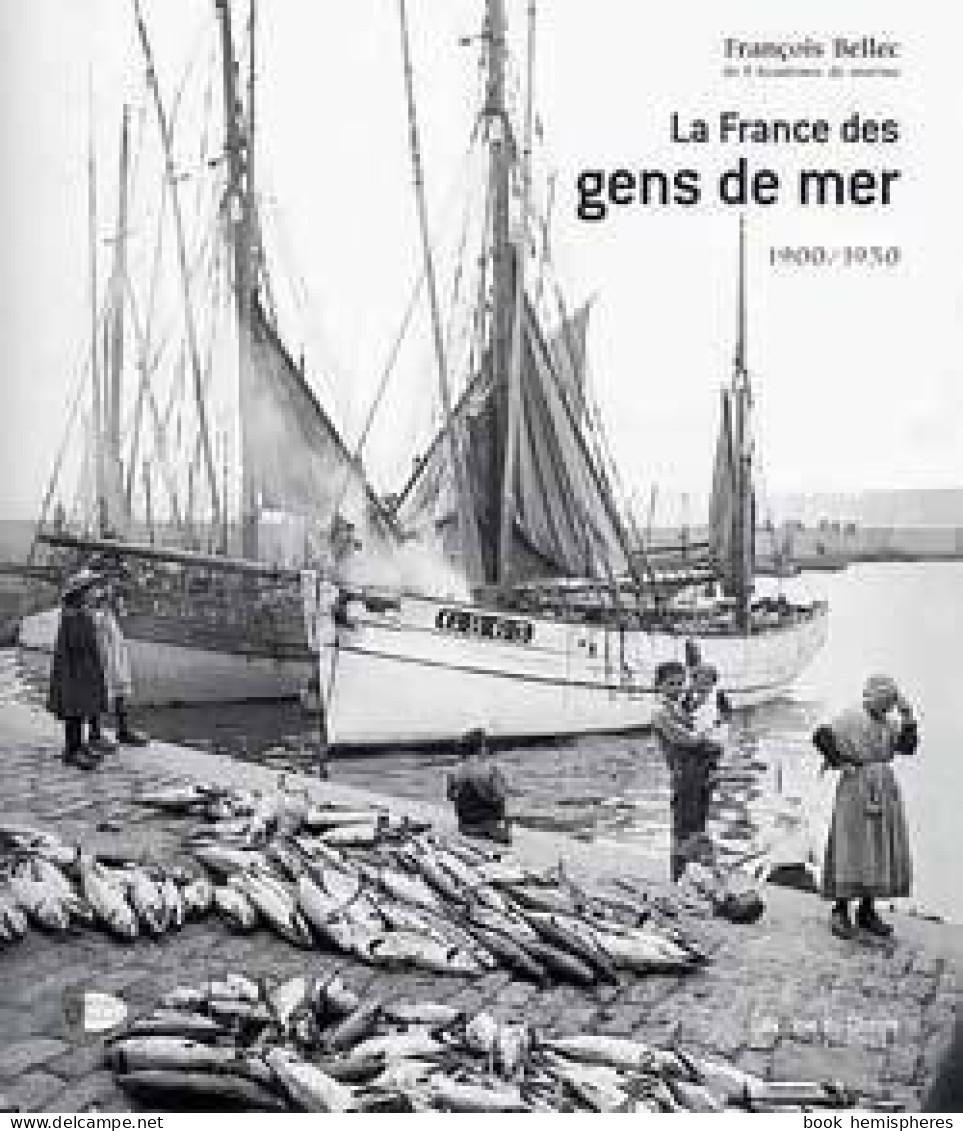 La France Des Gens De Mer 1900-1950 (2002) De Contre-Amiral François Bellec - Geschichte