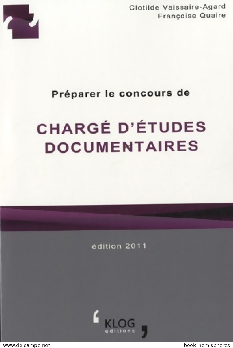 Préparer Le Concours De Chargé D'études Documentaires (2011) De Clotilde Vaissaire-agard - 18 Ans Et Plus