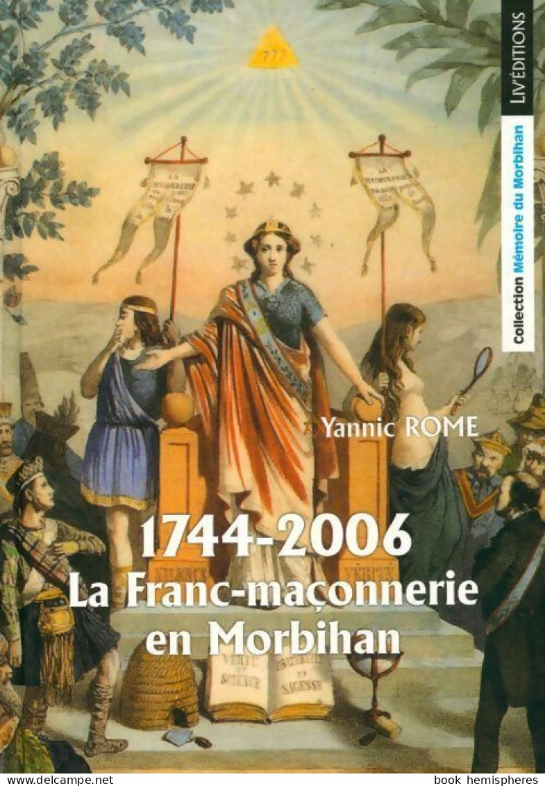 1744-2006. La Franc-maçonnerie En Morbihan (2006) De Yannic Rome - Esoterik