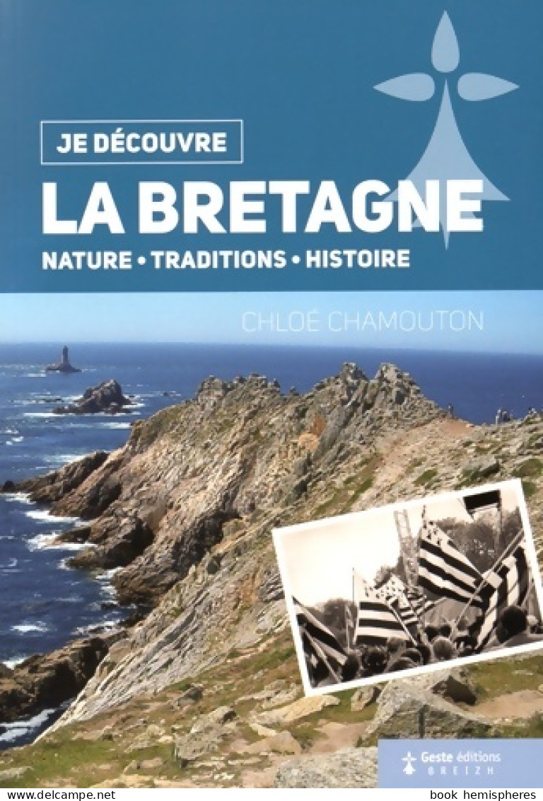 Je Découvre La Bretagne - Nature Tradition Et Histoire (2016) De Chloé Chamouton - Tourismus