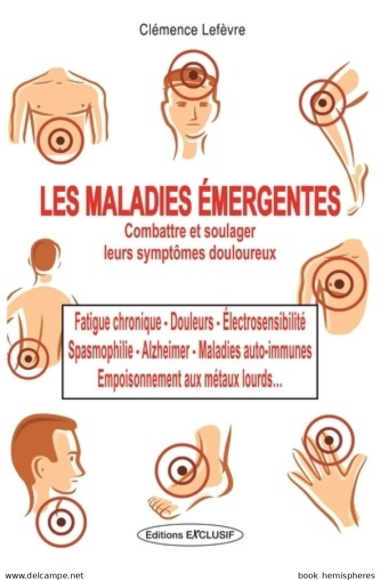 Maladies émergentes : Combattre Et Soulager Leurs Symptômes Douloureux: Fatigue Chronique Douleurs électr - Health