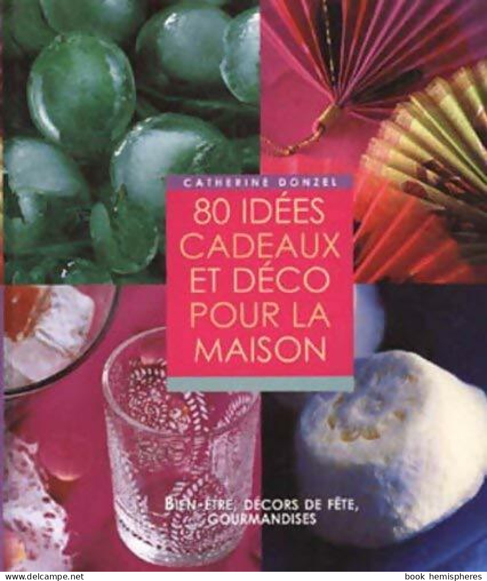 80 Idées Cadeaux Et Déco Pour La Maison (2004) De Catherine Donzel - Voyages