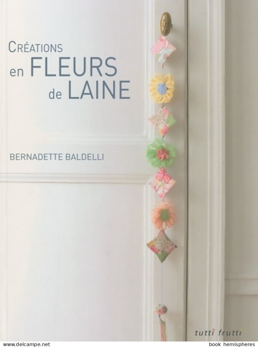 Créations En Fleurs De Laine (2010) De Bernadette Baldelli - Jardinage