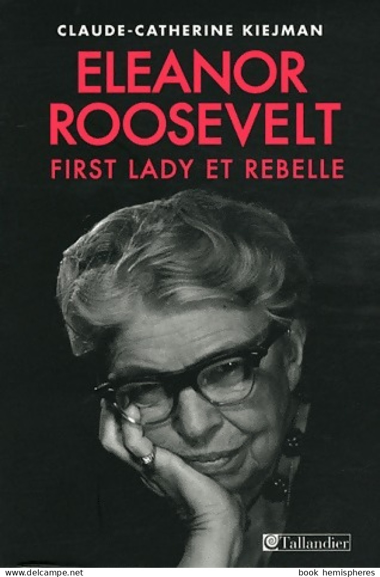 Eléonore Roosevelt. First Lady Et Rebelle (2012) De Claude-Catherine Kiejman - Biographien