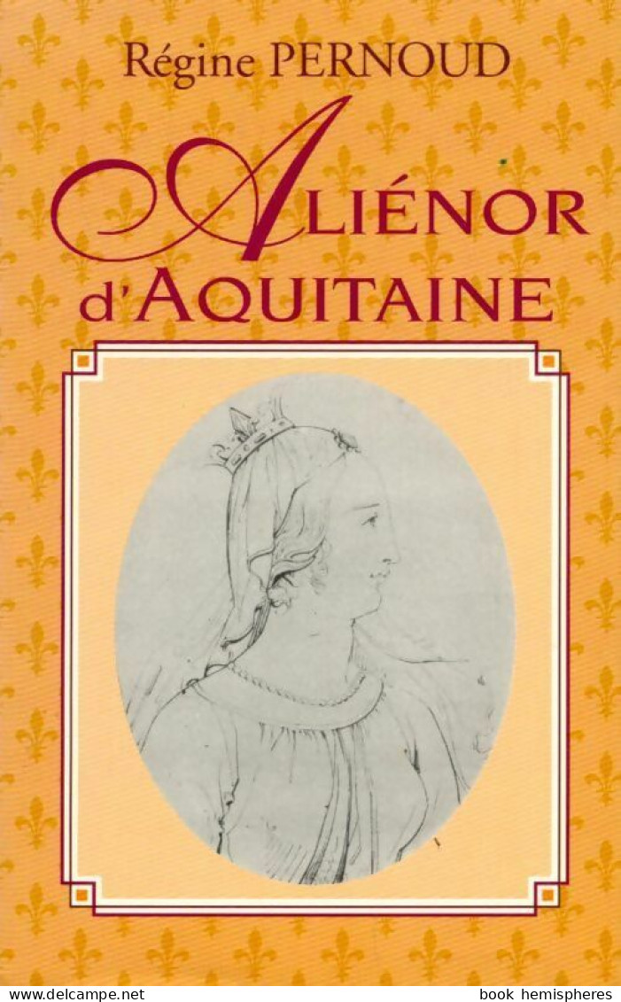 Aliénor D'Aquitaine (1994) De Régine Pernoud - Historic