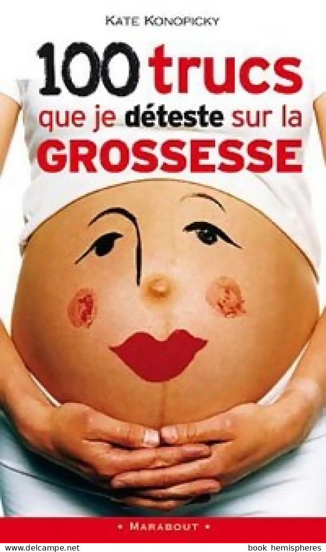 100 Trucs Que Je Déteste Sur La Grossesse (2006) De Kate Konopicky - Salud