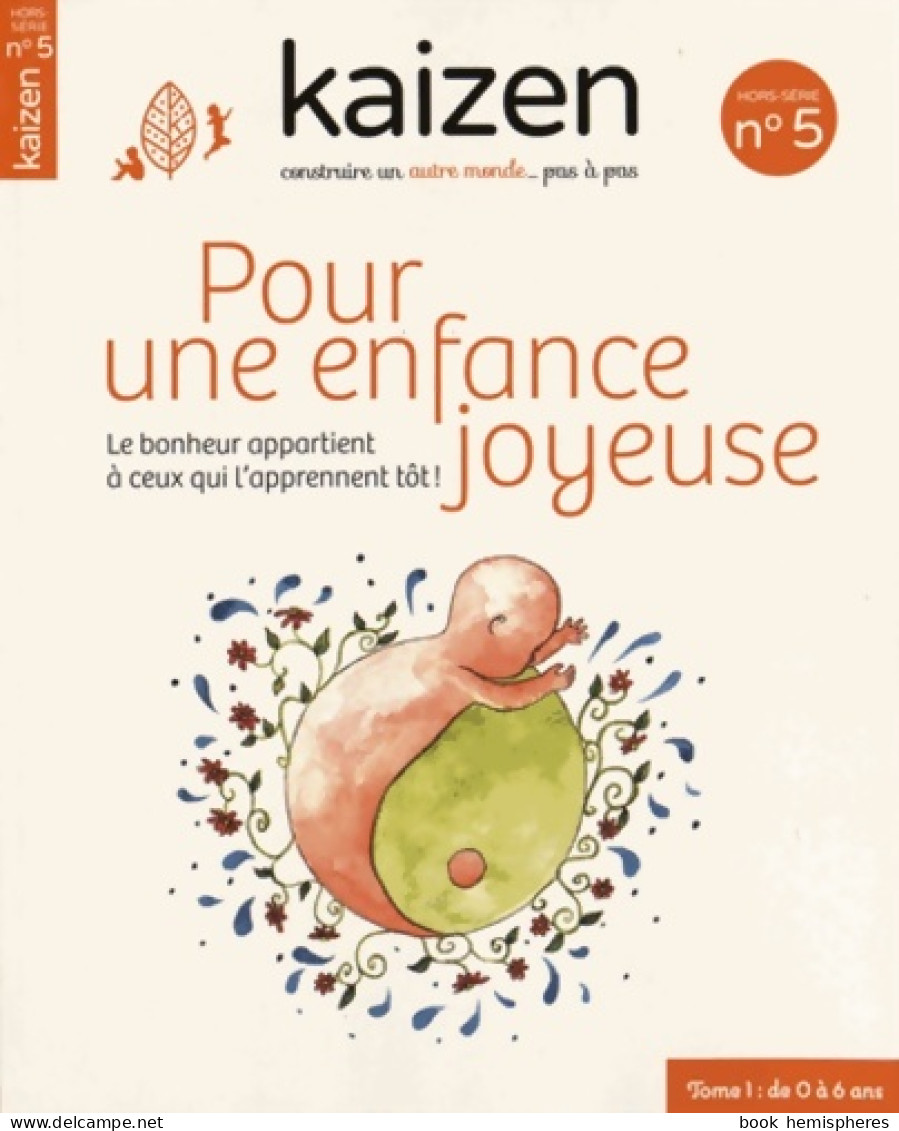 Pour Une Enfance Joyeuse - Kaizen Hs N°5 : T1 De 0 A 6 Ans (2015) De Collectif - Psicologia/Filosofia