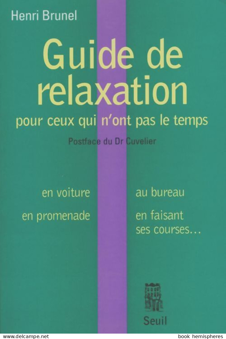 Guide De Relaxation Pour Ceux Qui N'ont Pas Le Temps (1996) De Henri Brunel - Gezondheid